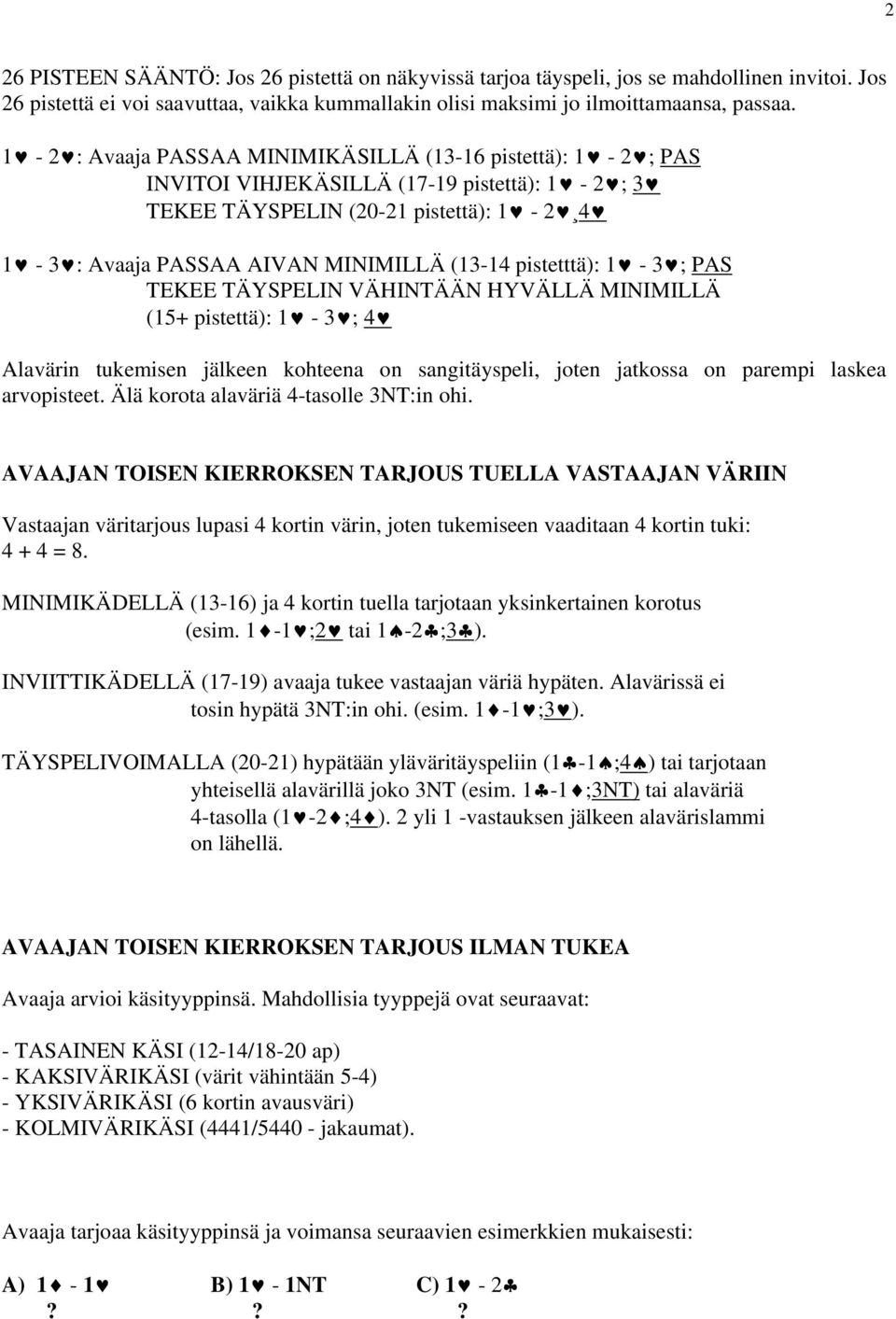 pistetttä): 1-3 ; PAS TEKEE TÄYSPELIN VÄHINTÄÄN HYVÄLLÄ MINIMILLÄ (15+ pistettä): 1-3 ; 4 Alavärin tukemisen jälkeen kohteena on sangitäyspeli, joten jatkossa on parempi laskea arvopisteet.