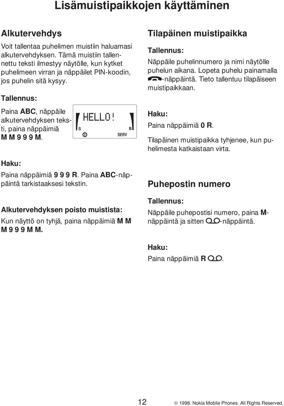 Tallennus: Paina ABC, näppäile alkutervehdyksen teksti, paina näppäimiä MM999M. Haku: Paina näppäimiä 999R.PainaABC-näp- päintä tarkistaaksesi tekstin.