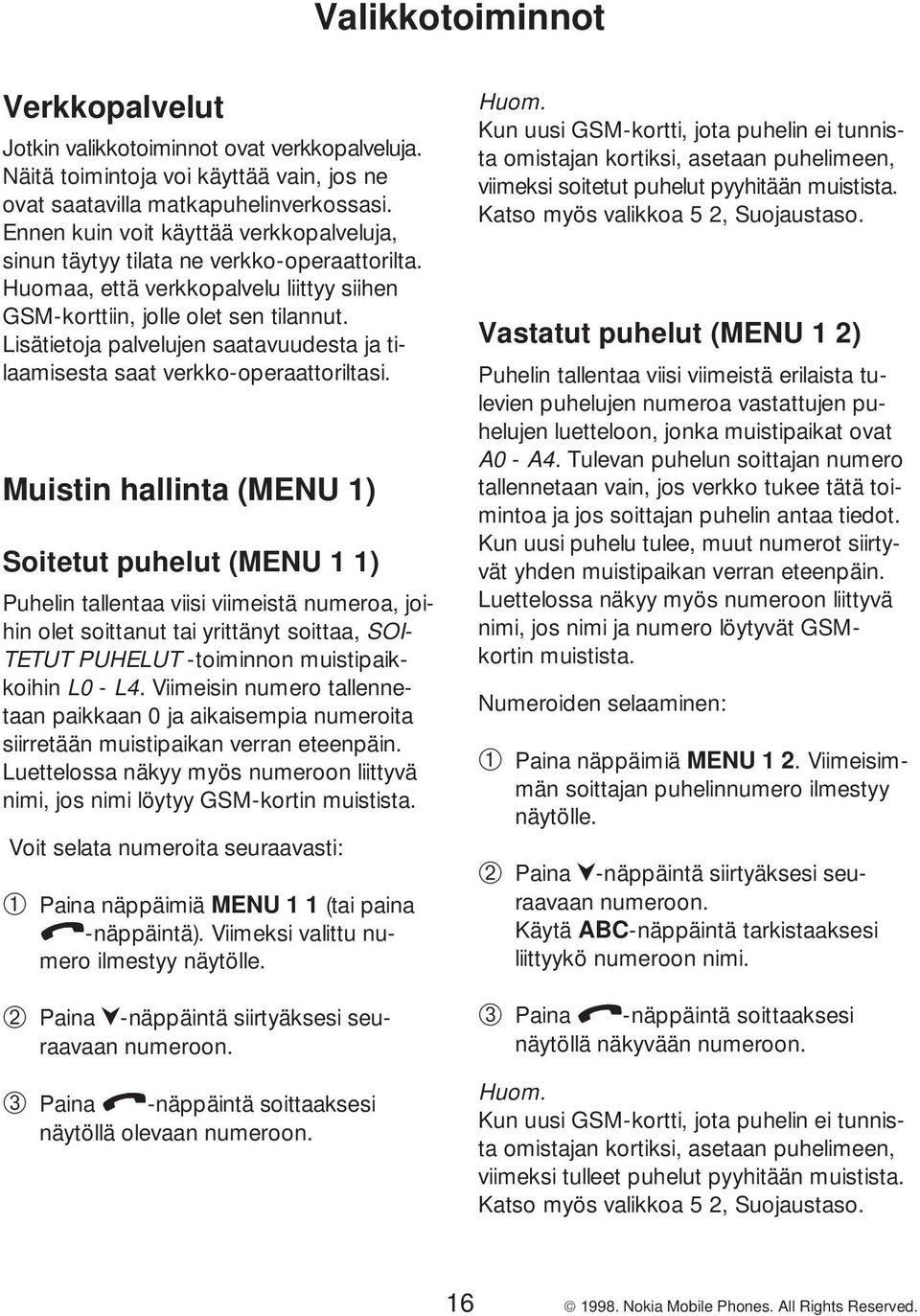 Lisätietoja palvelujen saatavuudesta ja tilaamisesta saat verkko-operaattoriltasi.