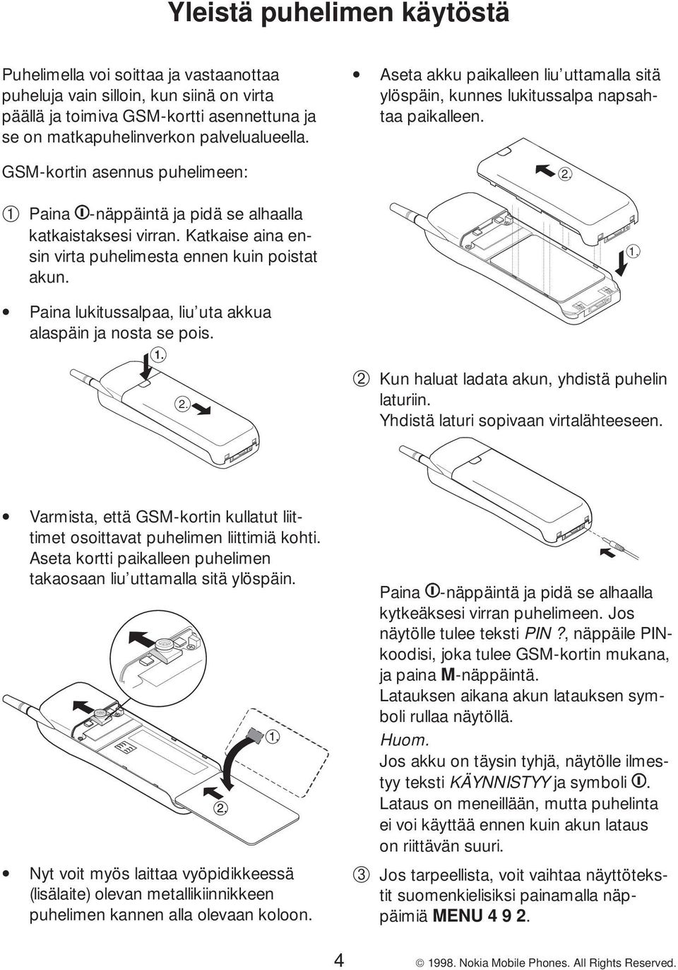 Paina lukitussalpaa, liu uta akkua alaspäin ja nosta se pois. 1. 2. Aseta akku paikalleen liu uttamalla sitä ylöspäin, kunnes lukitussalpa napsahtaa paikalleen.