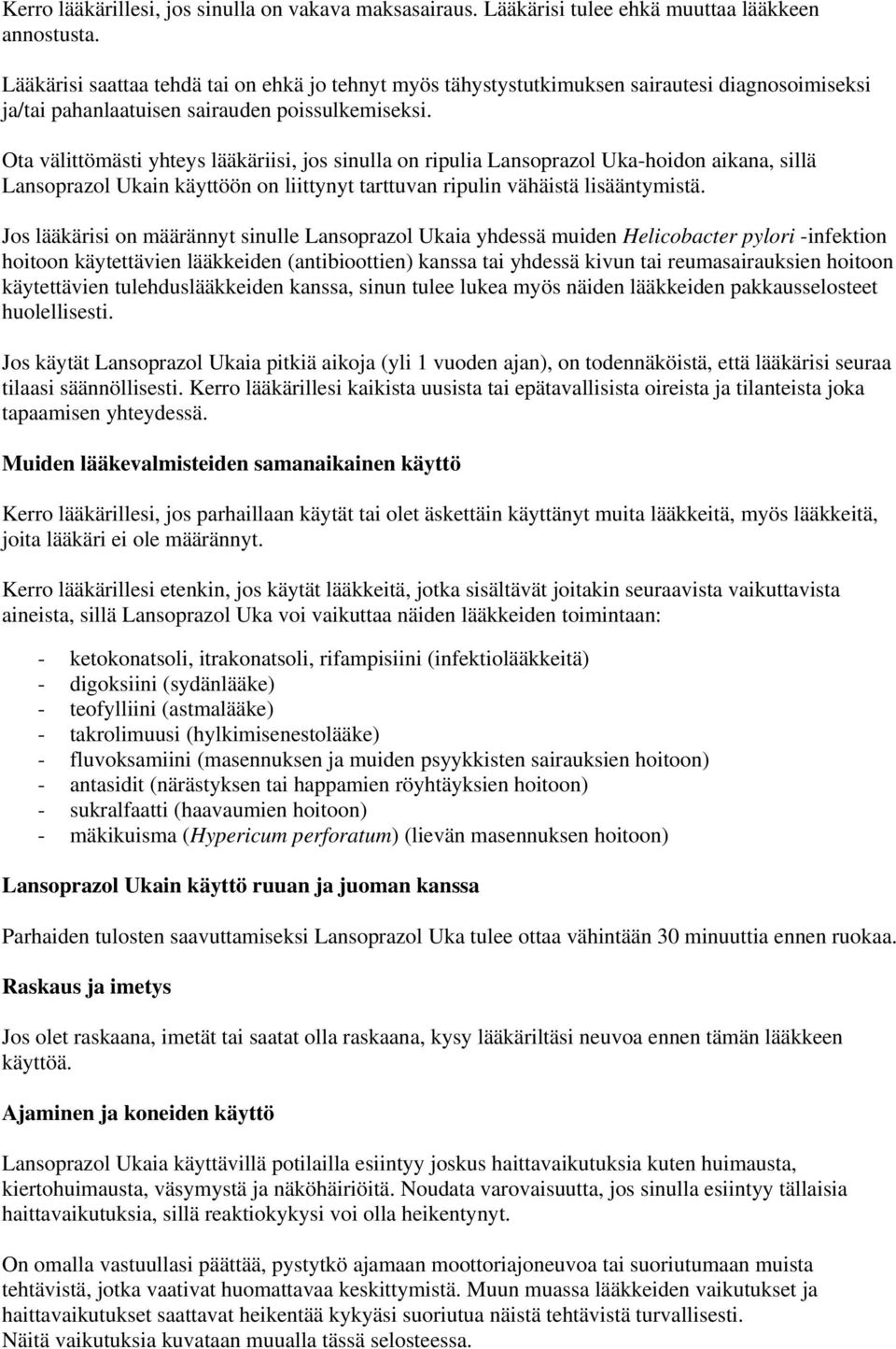 Ota välittömästi yhteys lääkäriisi, jos sinulla on ripulia Lansoprazol Uka-hoidon aikana, sillä Lansoprazol Ukain käyttöön on liittynyt tarttuvan ripulin vähäistä lisääntymistä.