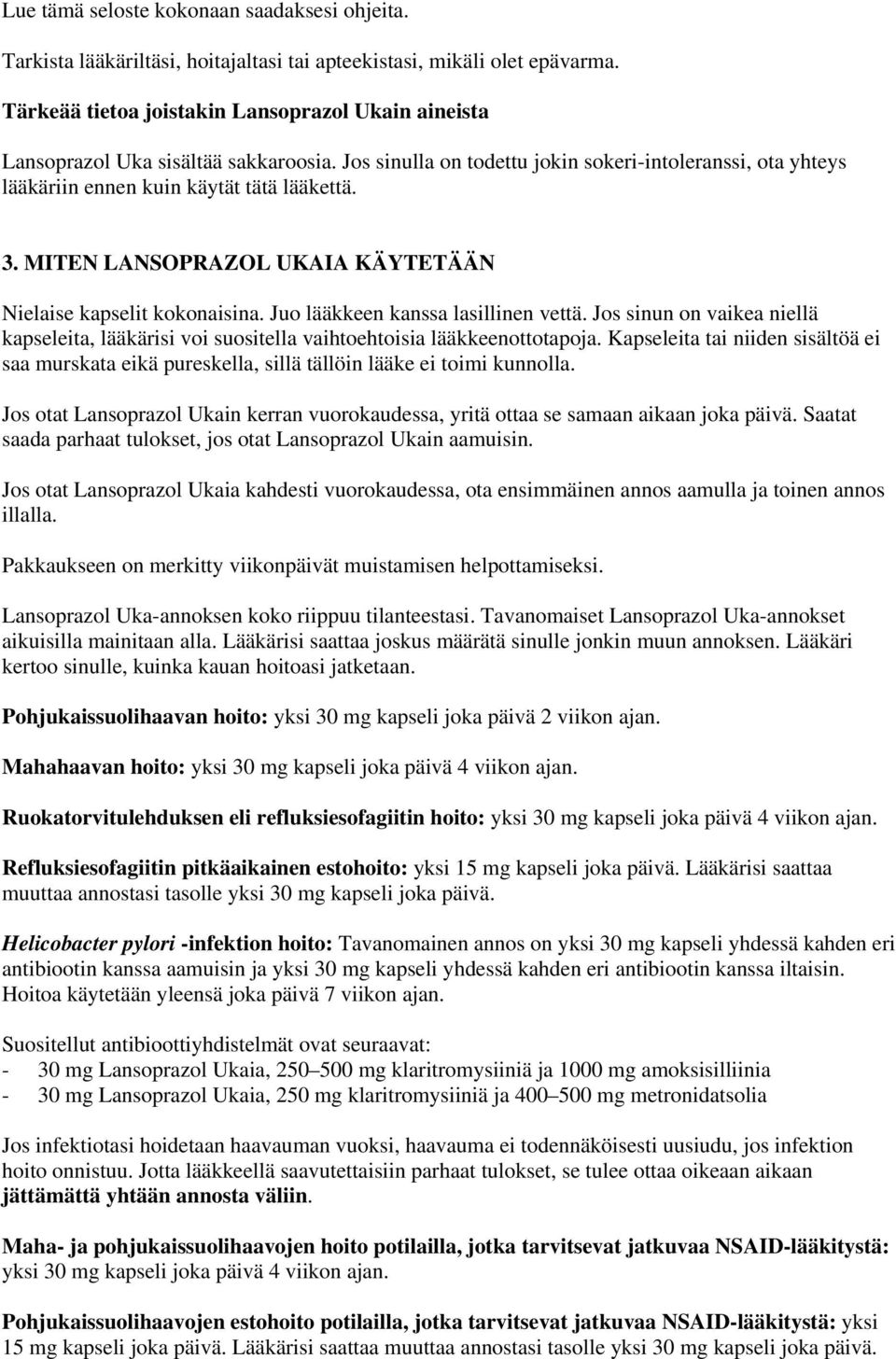 MITEN LANSOPRAZOL UKAIA KÄYTETÄÄN Nielaise kapselit kokonaisina. Juo lääkkeen kanssa lasillinen vettä.