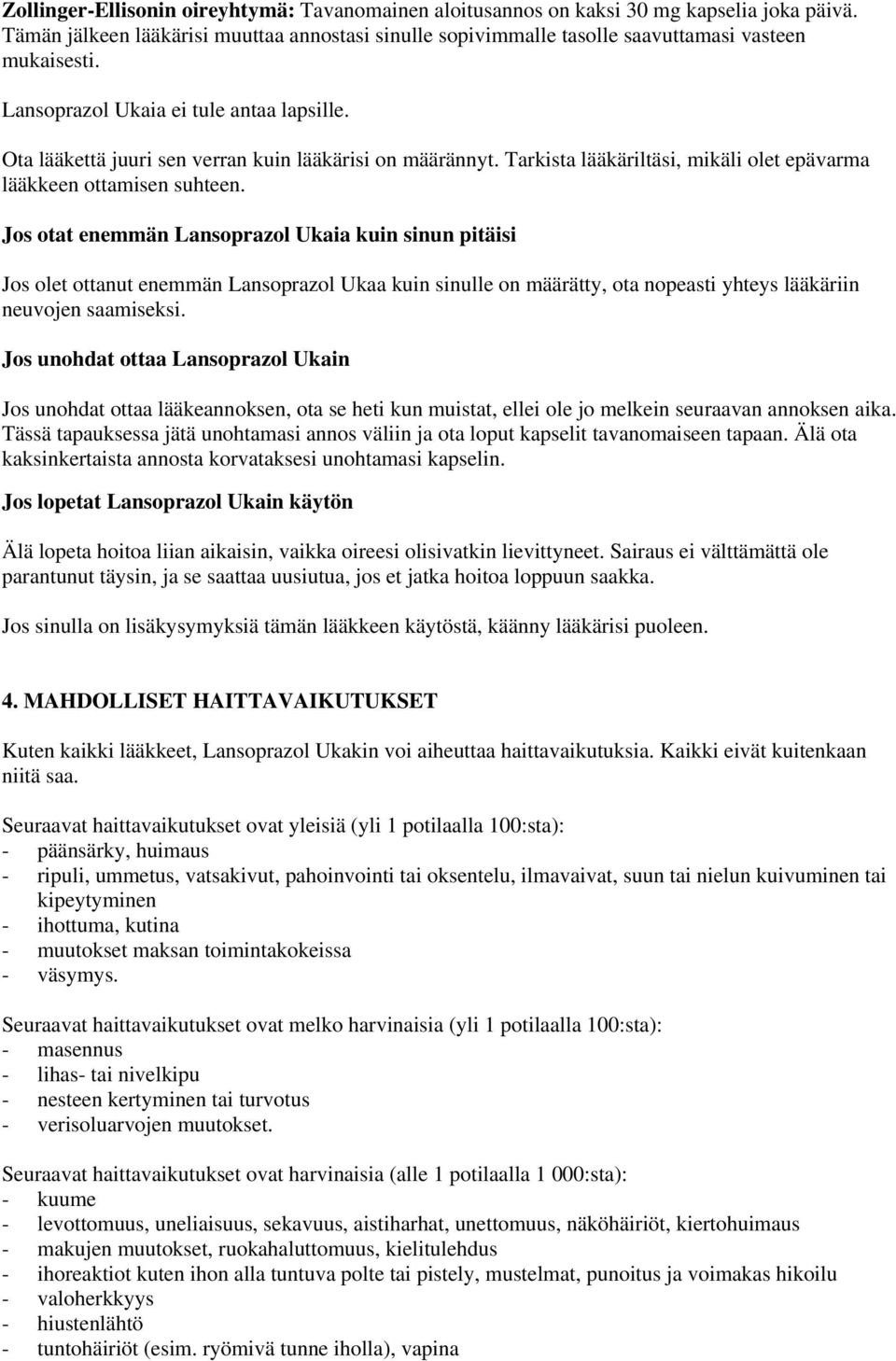 Jos otat enemmän Lansoprazol Ukaia kuin sinun pitäisi Jos olet ottanut enemmän Lansoprazol Ukaa kuin sinulle on määrätty, ota nopeasti yhteys lääkäriin neuvojen saamiseksi.