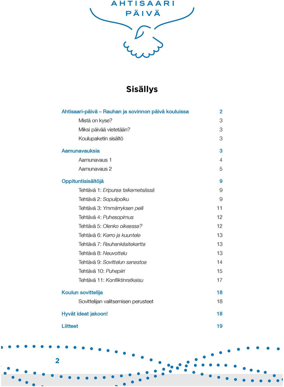 9 Tehtävä 3: Ymmärryksen peili 11 Tehtävä 4: Puhesopimus 12 Tehtävä 5: Olenko oikeassa?