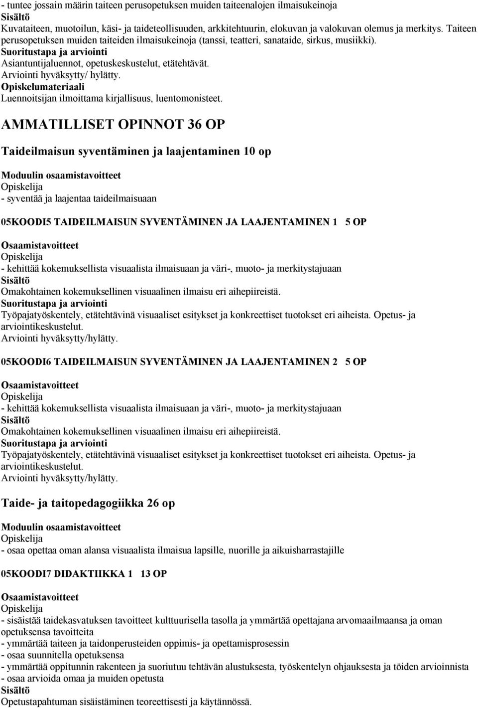 AMMATILLISET OPINNOT 36 OP Taideilmaisun syventäminen ja laajentaminen 10 op - syventää ja laajentaa taideilmaisuaan 05KOODI5 TAIDEILMAISUN SYVENTÄMINEN JA LAAJENTAMINEN 1 5 OP - kehittää