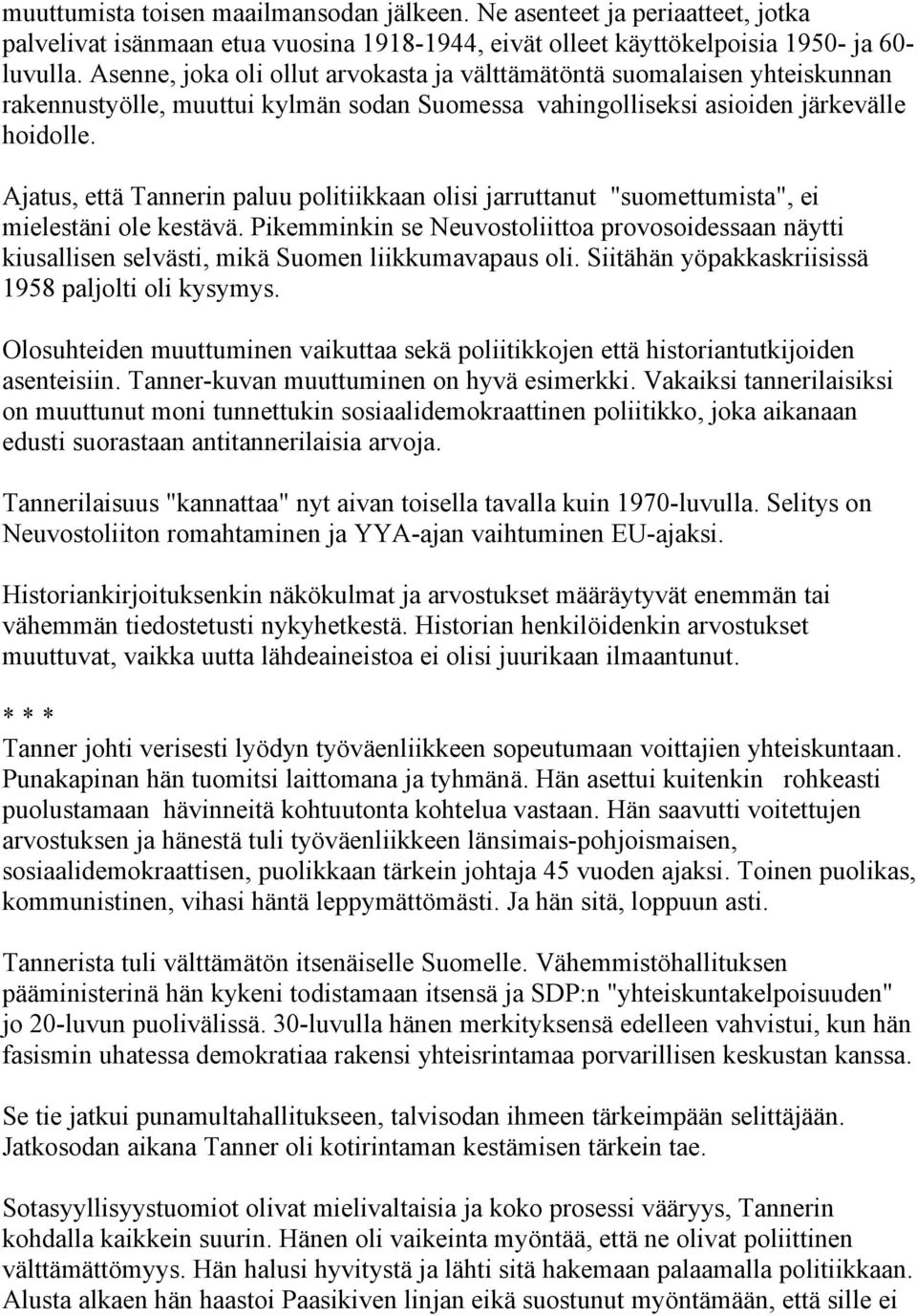 Ajatus, että Tannerin paluu politiikkaan olisi jarruttanut "suomettumista", ei mielestäni ole kestävä.