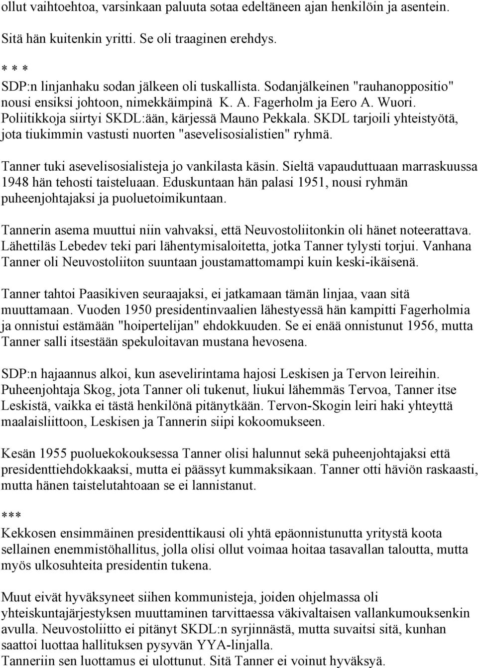 SKDL tarjoili yhteistyötä, jota tiukimmin vastusti nuorten "asevelisosialistien" ryhmä. Tanner tuki asevelisosialisteja jo vankilasta käsin.