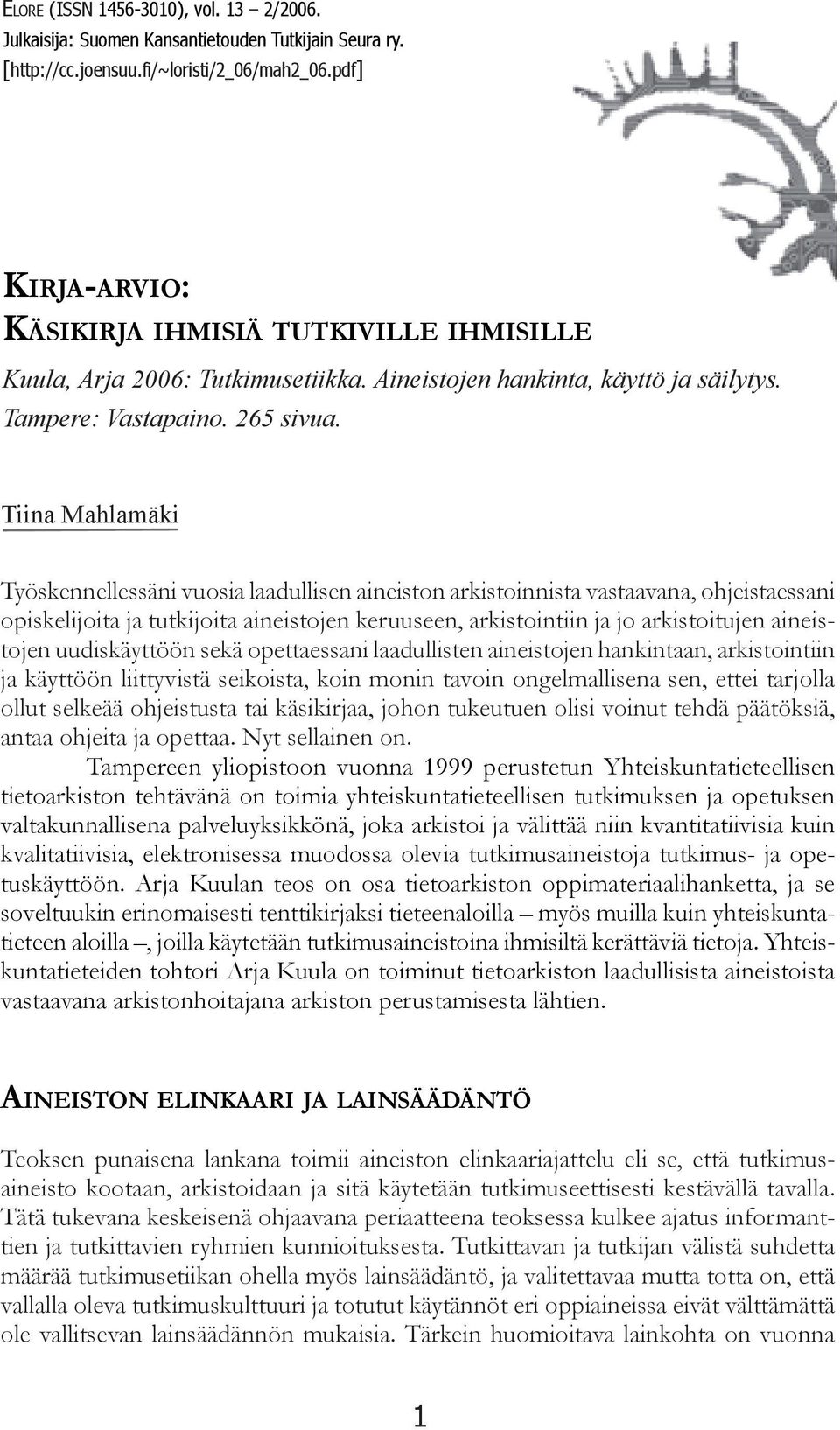 Tiina Mahlamäki Työskennellessäni vuosia laadullisen aineiston arkistoinnista vastaavana, ohjeistaessani opiskelijoita ja tutkijoita aineistojen keruuseen, arkistointiin ja jo arkistoitujen