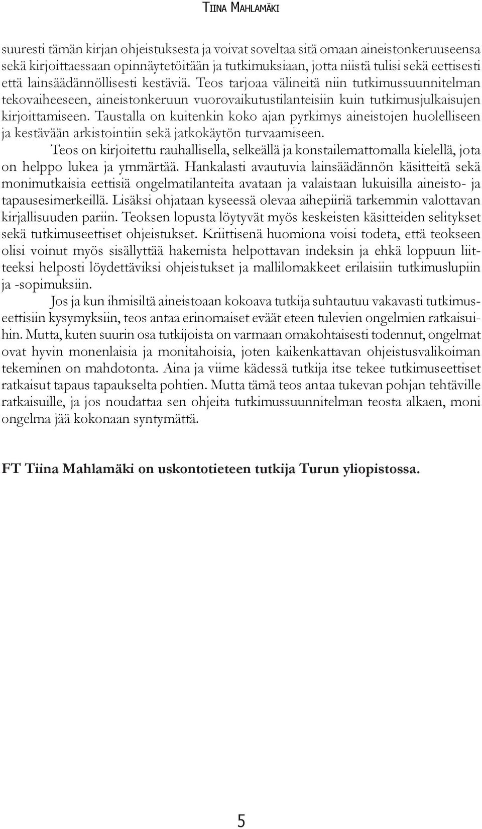 Taustalla on kuitenkin koko ajan pyrkimys aineistojen huolelliseen ja kestävään arkistointiin sekä jatkokäytön turvaamiseen.