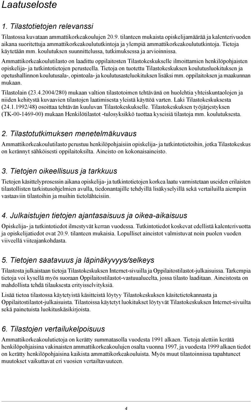 koulutuksen suunnittelussa, tutkimuksessa ja arvioinnissa.