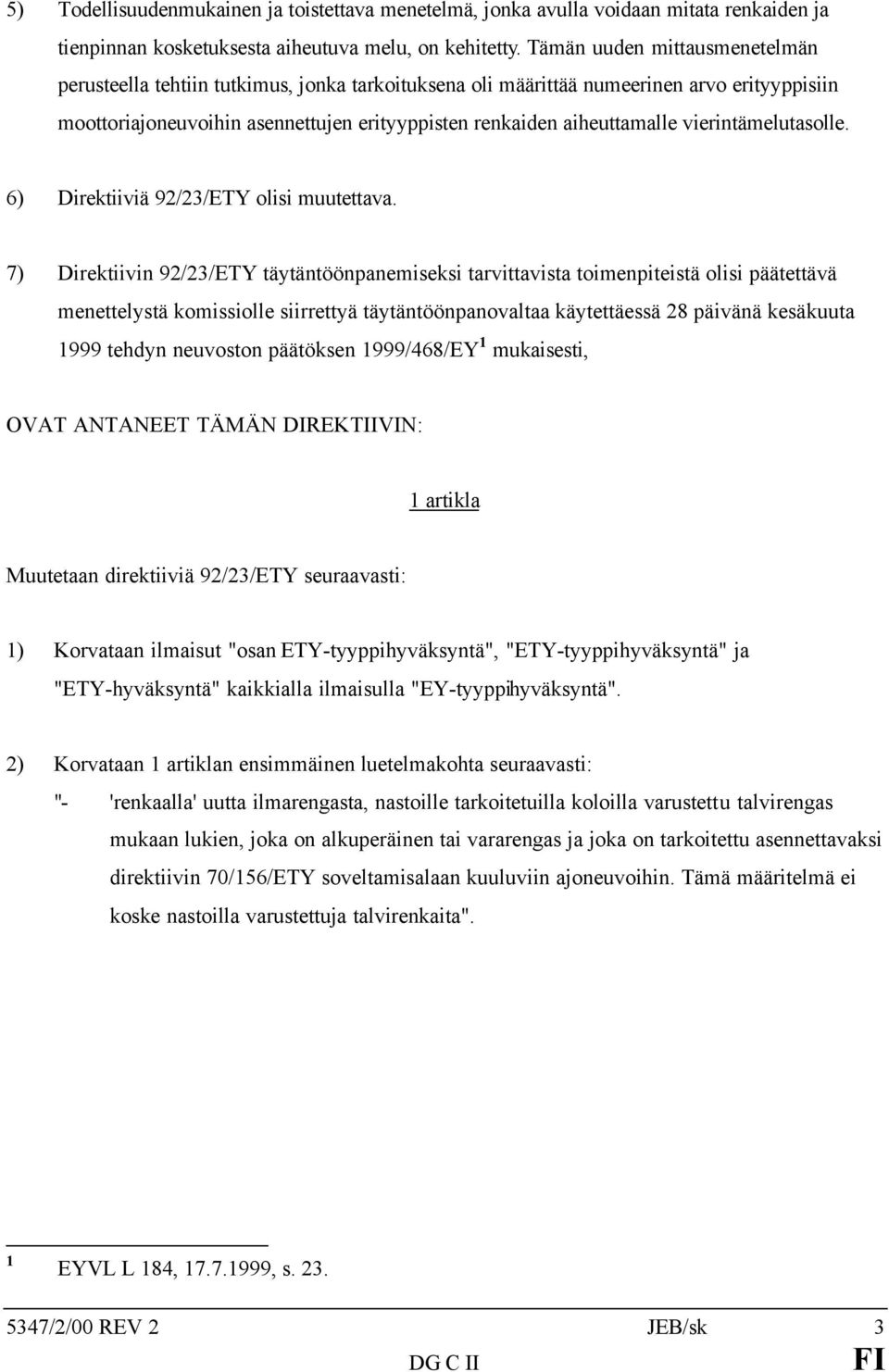 vierintämelutasolle. 6) Direktiiviä 92/23/ETY olisi muutettava.