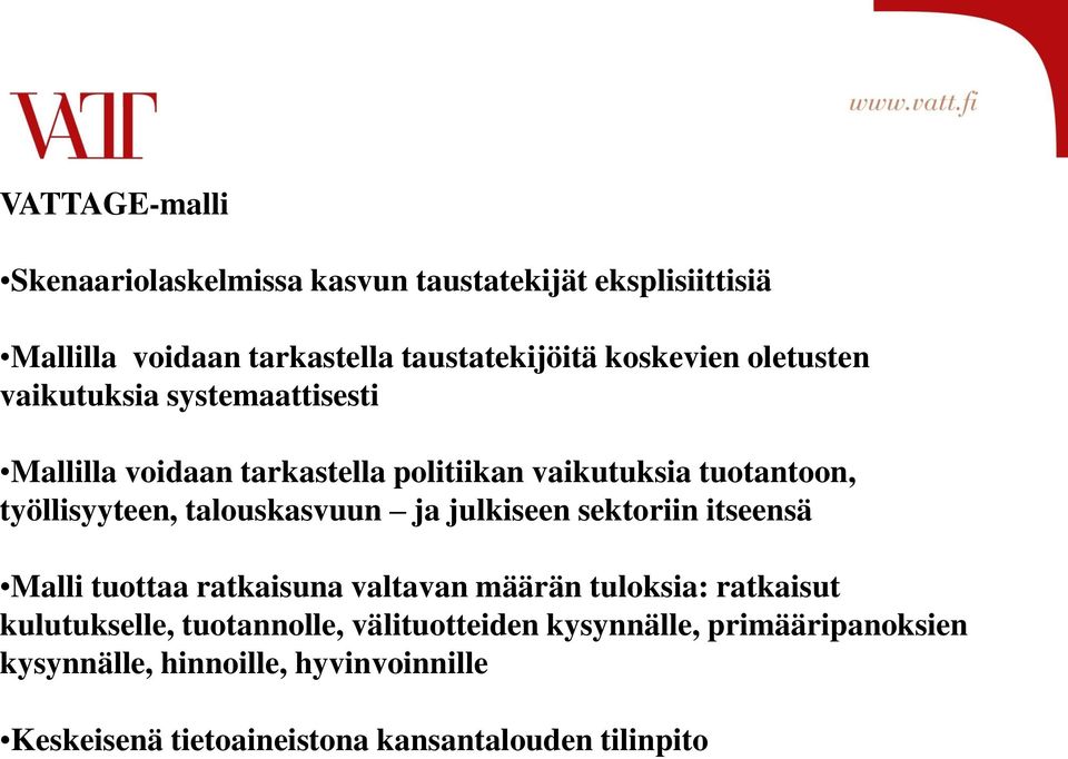 talouskasvuun ja julkiseen sektoriin itseensä Malli tuottaa ratkaisuna valtavan määrän tuloksia: ratkaisut kulutukselle,