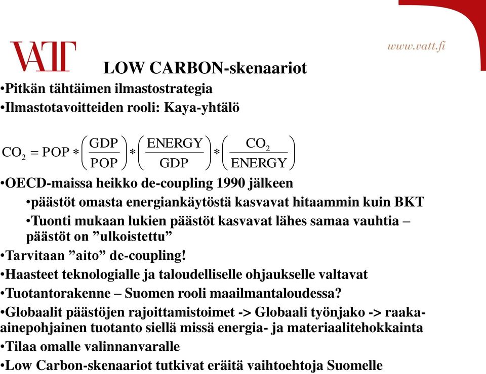 de-coupling! Haasteet teknologialle ja taloudelliselle ohjaukselle valtavat Tuotantorakenne Suomen rooli maailmantaloudessa?