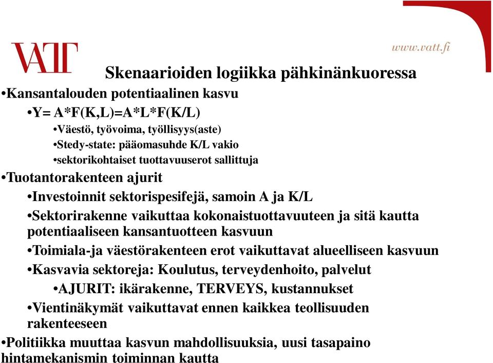 kautta potentiaaliseen kansantuotteen kasvuun Toimiala-ja väestörakenteen erot vaikuttavat alueelliseen kasvuun Kasvavia sektoreja: Koulutus, terveydenhoito, palvelut AJURIT: