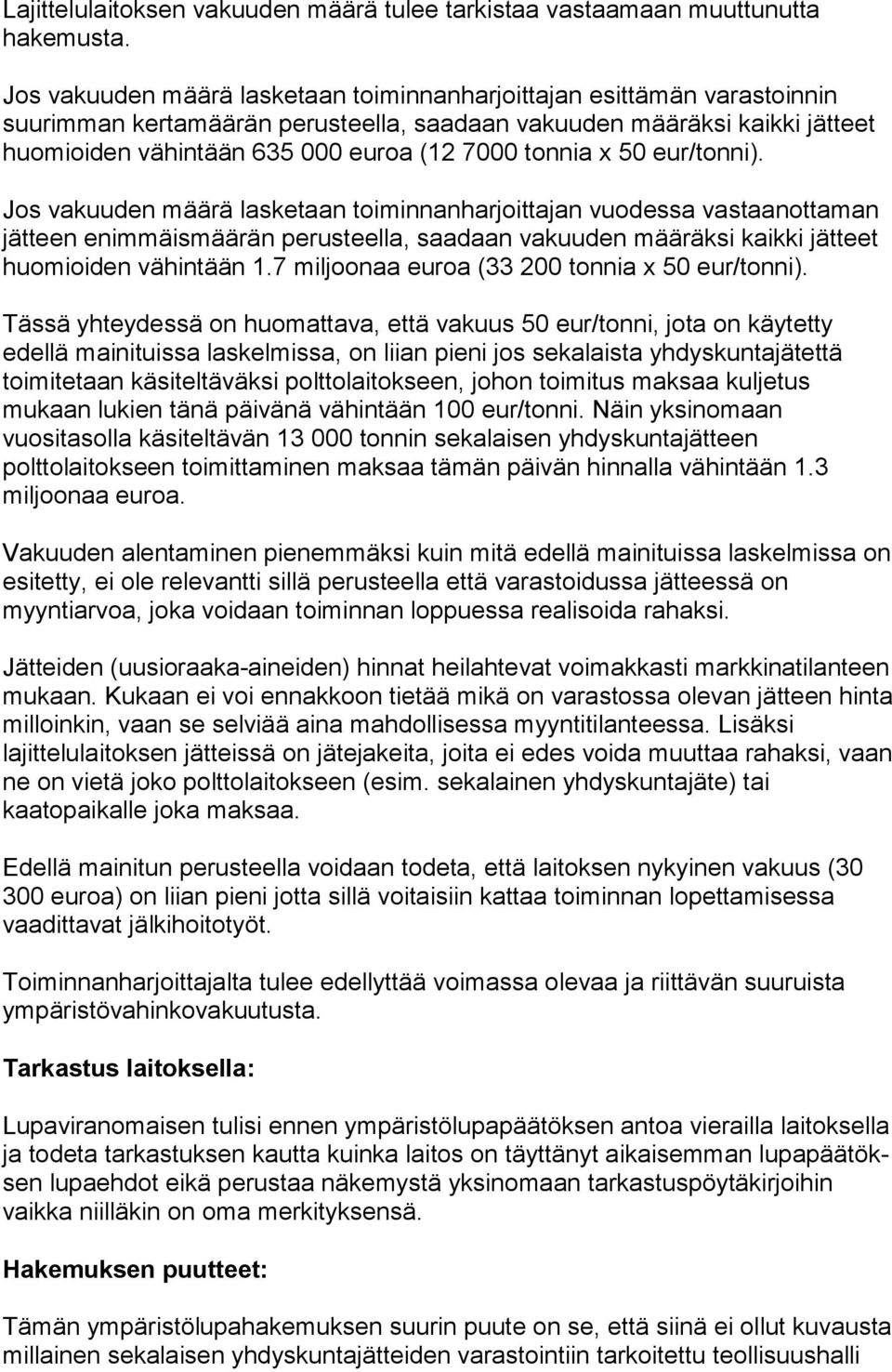 tonnia x 50 eur/tonni). Jos vakuuden määrä lasketaan toiminnanharjoittajan vuodessa vastaanottaman jätteen enimmäismäärän perusteella, saadaan vakuuden määräksi kaikki jätteet huomioiden vähintään 1.