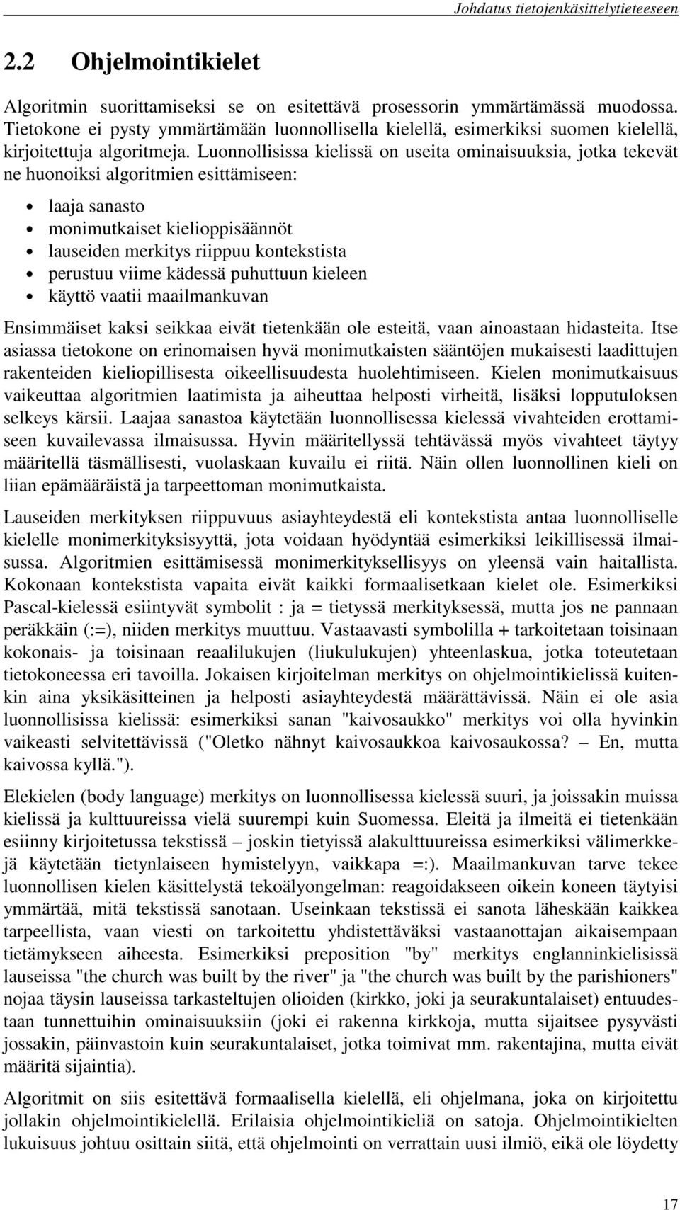 Luonnollisissa kielissä on useita ominaisuuksia, jotka tekevät ne huonoiksi algoritmien esittämiseen: laaja sanasto monimutkaiset kielioppisäännöt lauseiden merkitys riippuu kontekstista perustuu