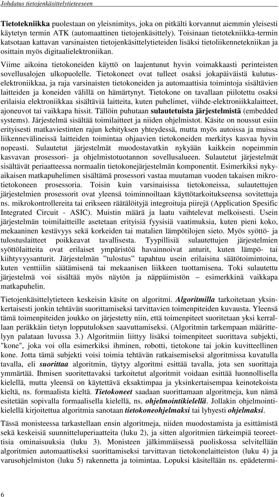 Viime aikoina tietokoneiden käyttö on laajentunut hyvin voimakkaasti perinteisten sovellusalojen ulkopuolelle.