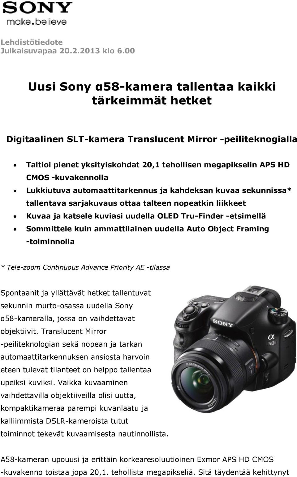 -kuvakennolla Lukkiutuva automaattitarkennus ja kahdeksan kuvaa sekunnissa* tallentava sarjakuvaus ottaa talteen nopeatkin liikkeet Kuvaa ja katsele kuviasi uudella OLED Tru-Finder -etsimellä