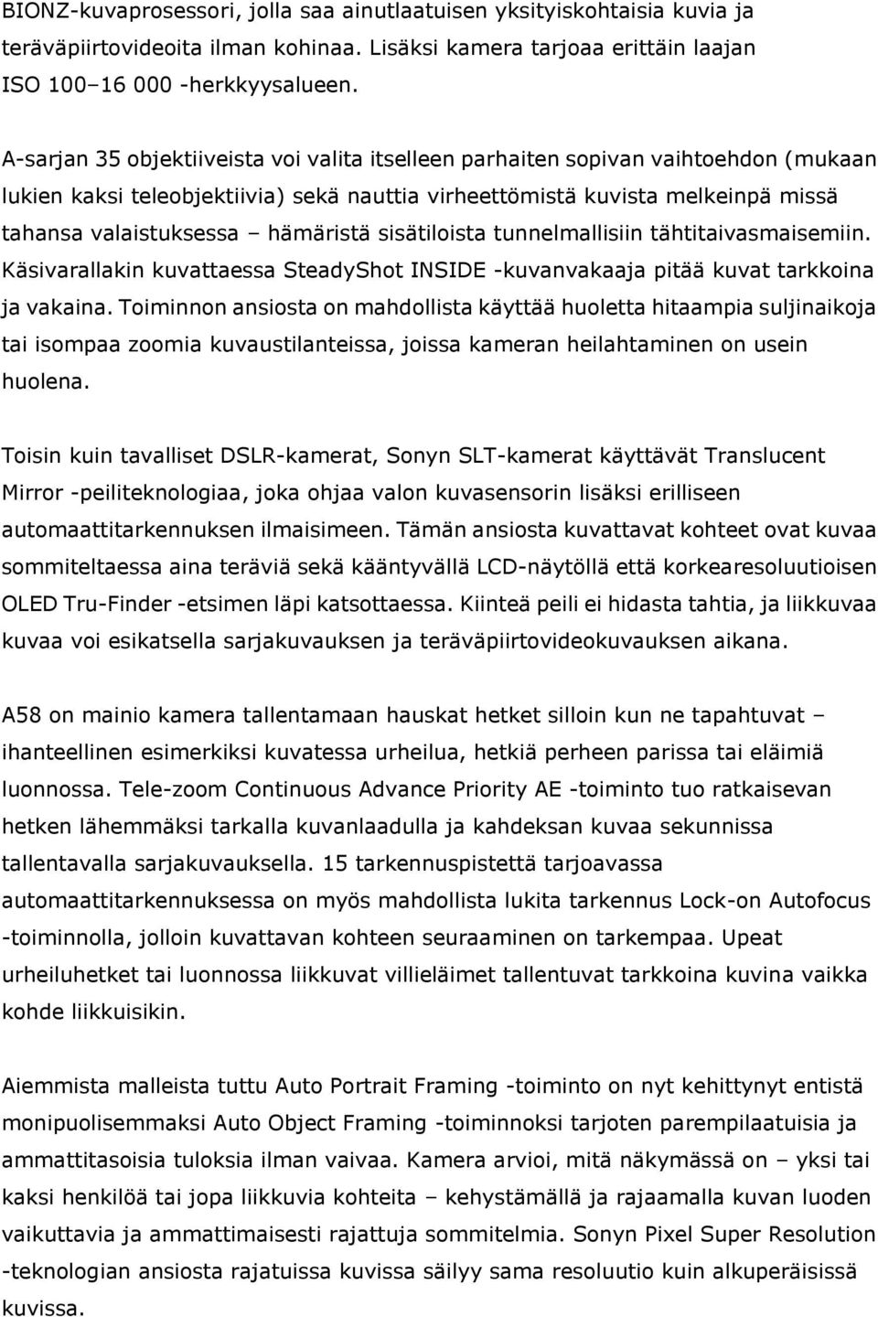 hämäristä sisätiloista tunnelmallisiin tähtitaivasmaisemiin. Käsivarallakin kuvattaessa SteadyShot INSIDE -kuvanvakaaja pitää kuvat tarkkoina ja vakaina.