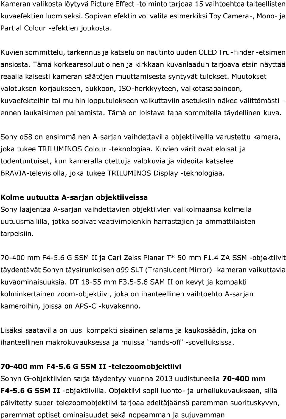 Tämä korkearesoluutioinen ja kirkkaan kuvanlaadun tarjoava etsin näyttää reaaliaikaisesti kameran säätöjen muuttamisesta syntyvät tulokset.