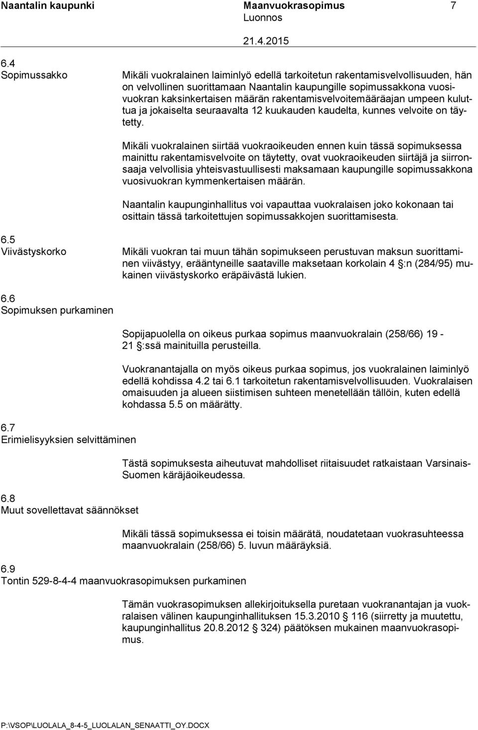 rakentamisvelvoitemääräajan umpeen kuluttua ja jokaiselta seuraavalta 12 kuukauden kaudelta, kunnes velvoite on täytetty.