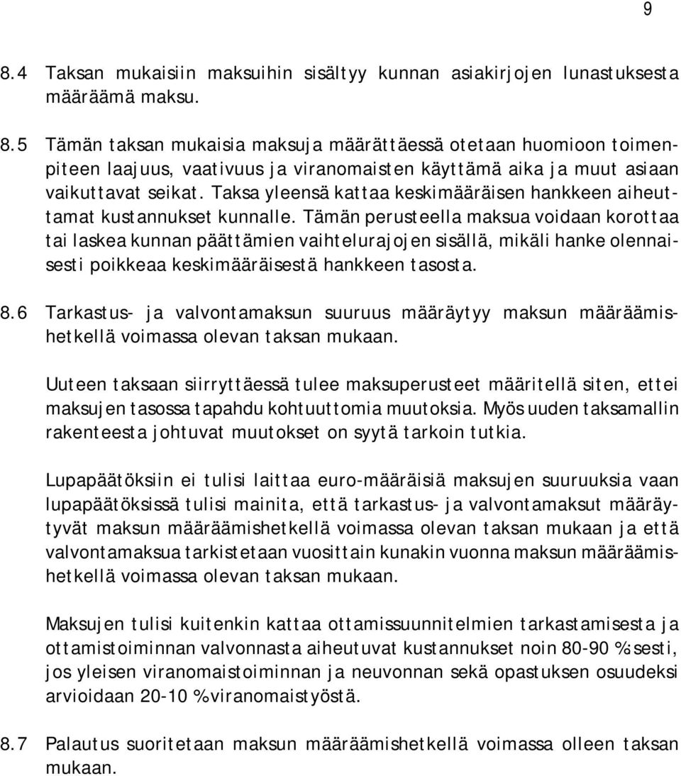 Tämän perusteella maksua voidaan korottaa tai laskea kunnan päättämien vaihtelurajojen sisällä, mikäli hanke olennaisesti poikkeaa keskimääräisestä hankkeen tasosta. 8.