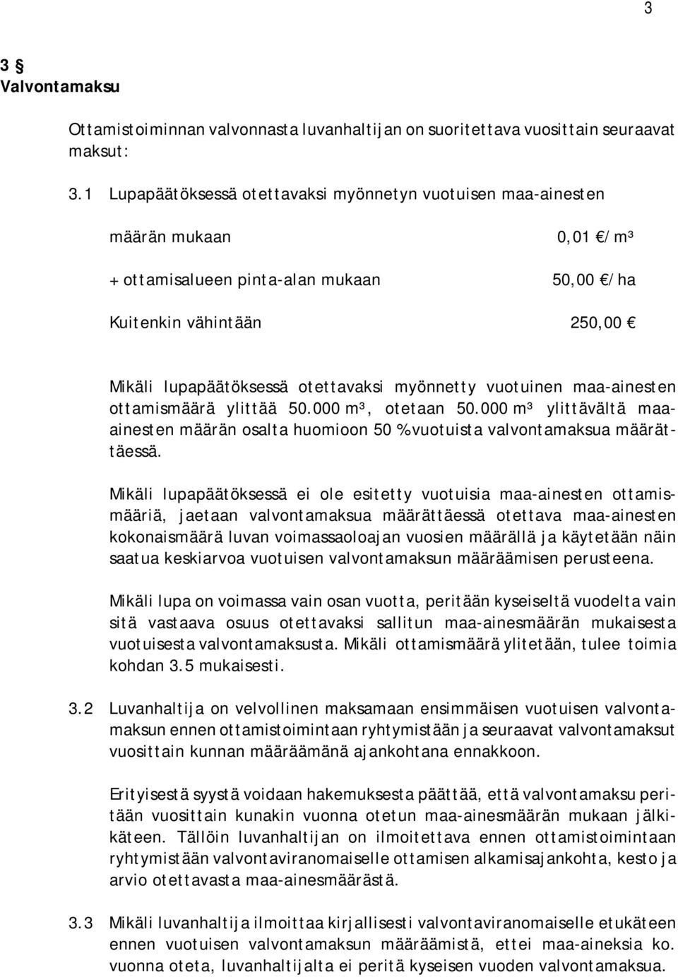 myönnetty vuotuinen maa-ainesten ottamismäärä ylittää 50.000 m³, otetaan 50.000 m³ ylittävältä maaainesten määrän osalta huomioon 50 % vuotuista valvontamaksua määrättäessä.