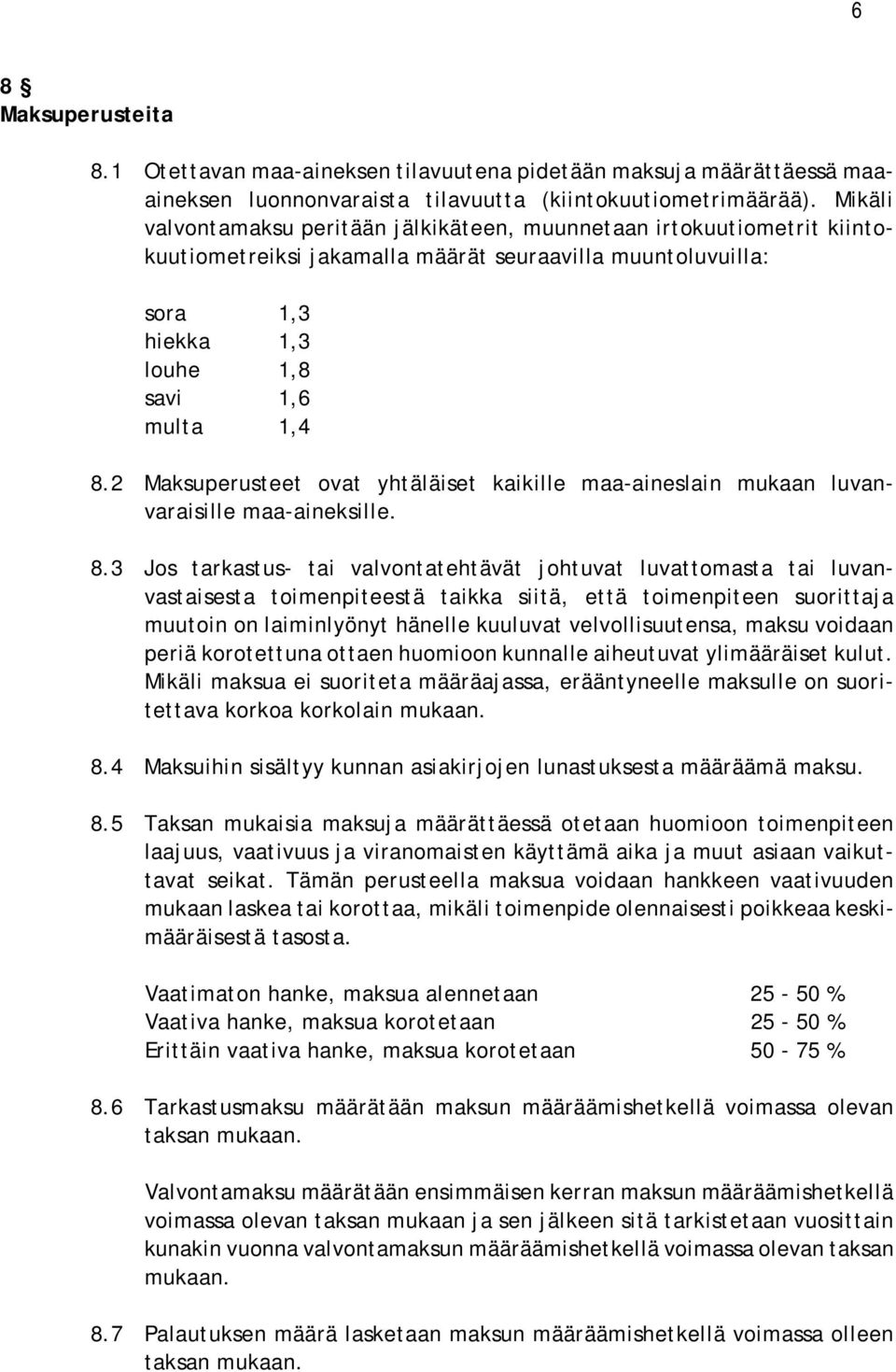 2 Maksuperusteet ovat yhtäläiset kaikille maa-aineslain mukaan luvanvaraisille maa-aineksille. 8.