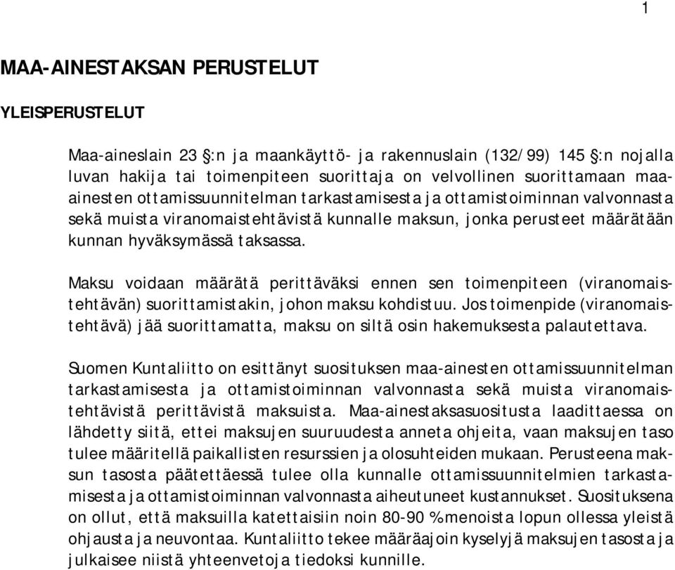 Maksu voidaan määrätä perittäväksi ennen sen toimenpiteen (viranomaistehtävän) suorittamistakin, johon maksu kohdistuu.