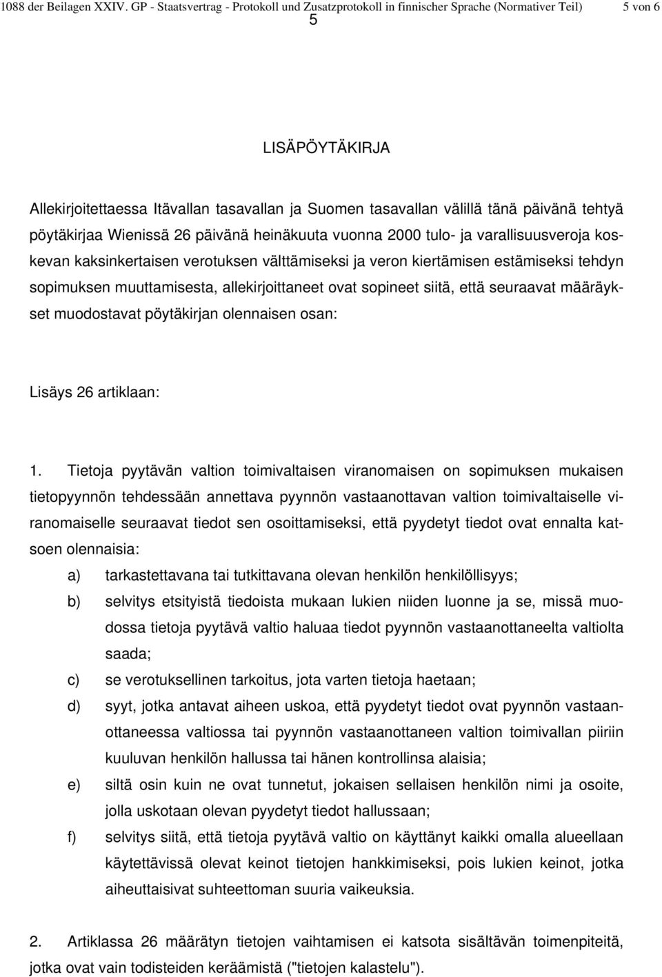 tehtyä pöytäkirjaa Wienissä 26 päivänä heinäkuuta vuonna 2000 tulo- ja varallisuusveroja koskevan kaksinkertaisen verotuksen välttämiseksi ja veron kiertämisen estämiseksi tehdyn sopimuksen