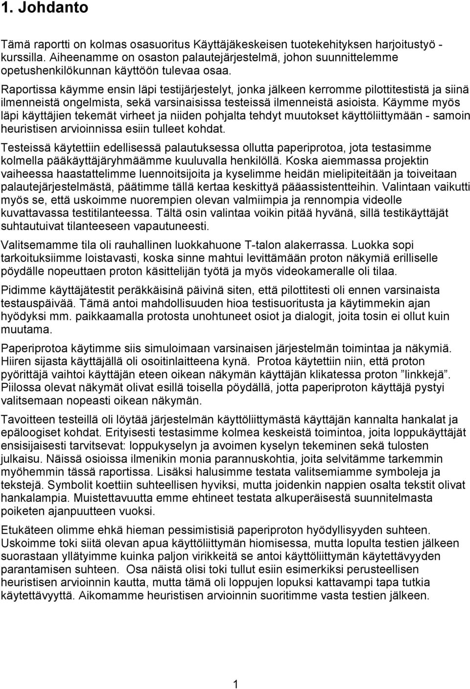 Raportissa käymme ensin läpi testijärjestelyt, jonka jälkeen kerromme pilottitestistä ja siinä ilmenneistä ongelmista, sekä varsinaisissa testeissä ilmenneistä asioista.