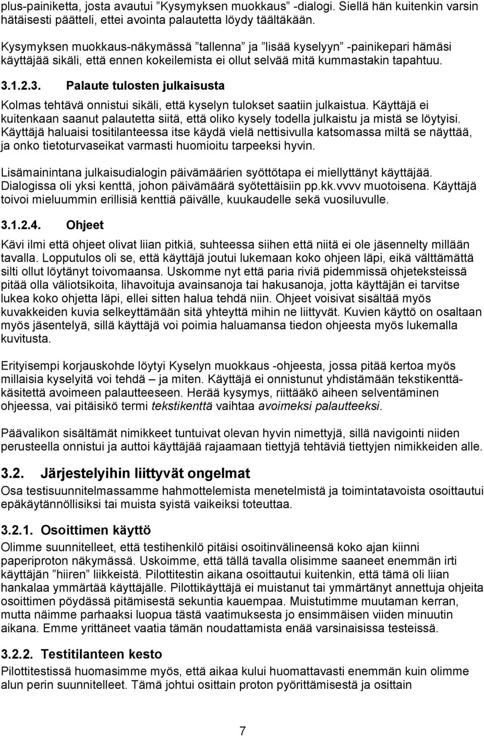 1.2.3. Palaute tulosten julkaisusta Kolmas tehtävä onnistui sikäli, että kyselyn tulokset saatiin julkaistua.