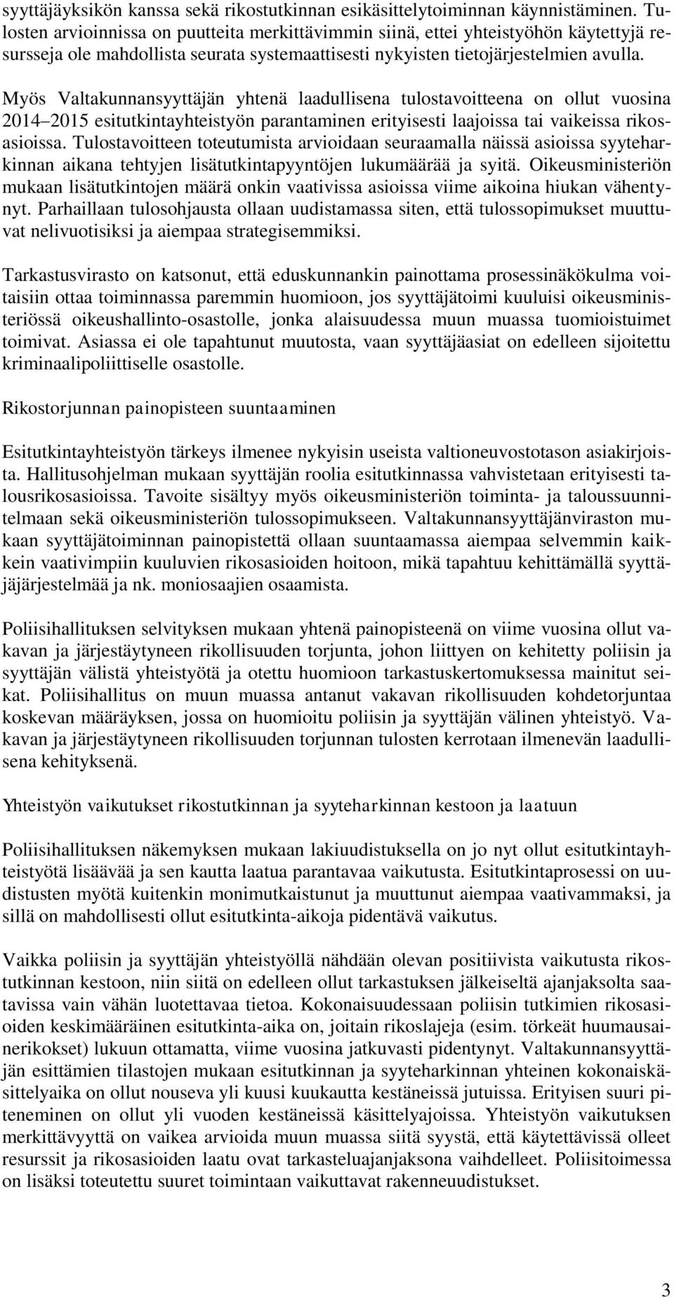 Myös Valtakunnansyyttäjän yhtenä laadullisena tulostavoitteena on ollut vuosina 2014 2015 esitutkintayhteistyön parantaminen erityisesti laajoissa tai vaikeissa rikosasioissa.