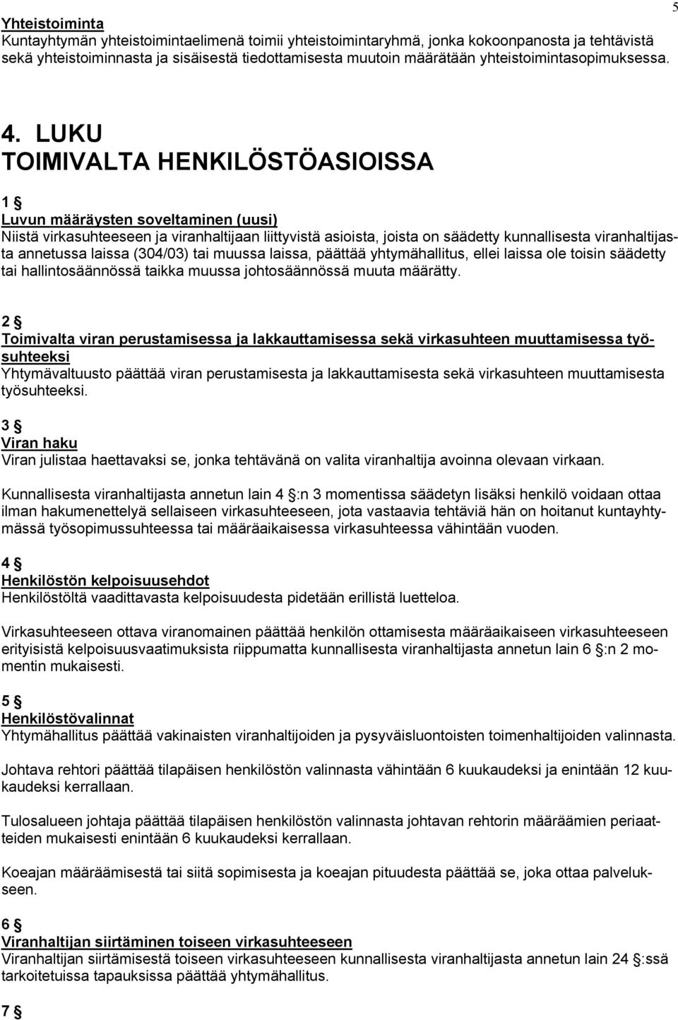 LUKU TOIMIVALTA HENKILÖSTÖASIOISSA Luvun määräysten soveltaminen (uusi) Niistä virkasuhteeseen ja viranhaltijaan liittyvistä asioista, joista on säädetty kunnallisesta viranhaltijasta annetussa