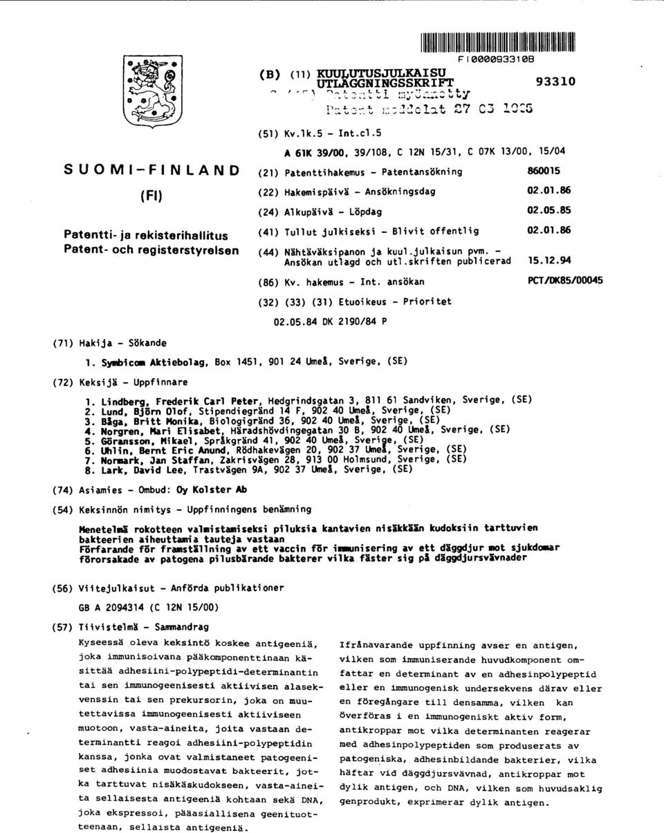 85 Patentti (41) Tullut julkiseksi - Blivit offentlig 02.01.86 - ja rekisterihallitus Patent - och registerstyrelsen (44) Nåhtäväksipanon ja kuul.julkaisun pvm. - Ansökan utlagd och utl.