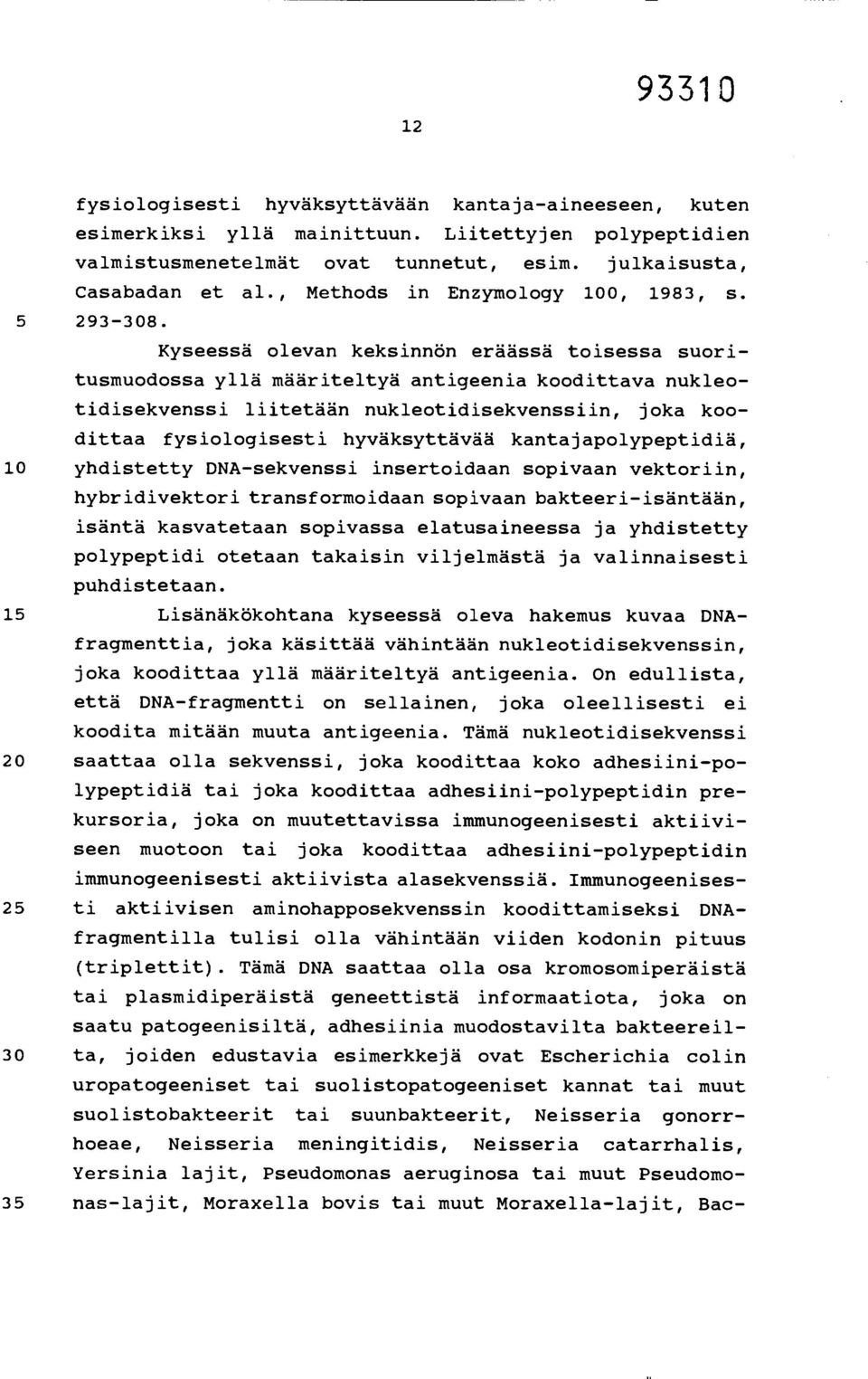 Kyseessä olevan keksinnön eräässä toisessa suoritusmuodossa yllä määriteltyä antigeenia koodittava nukleotidisekvenssi liitetään nukleotidisekvenssiin, joka koodittaa fysiologisesti hyväksyttävää