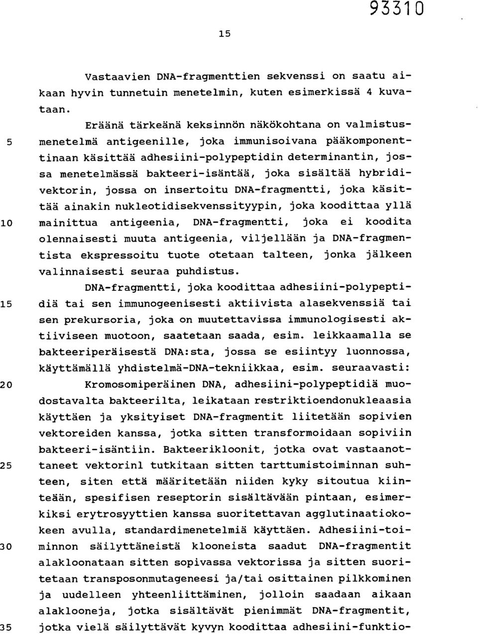 joka sisältää hybridivektorin, jossa on insertoitu DNA-fragmentti, joka käsittää ainakin nukleotidisekvenssityypin, joka koodittaa yllä 10 mainittua antigeenia, DNA-fragmentti, joka ei koodita