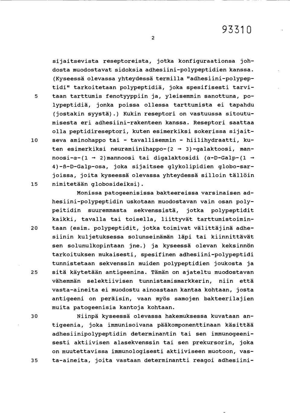 ollessa tarttumista ei tapandu (jostakin syystä).) Kukin reseptori on vastuussa sitoutumisesta eri adhesiini-rakenteen kanssa.