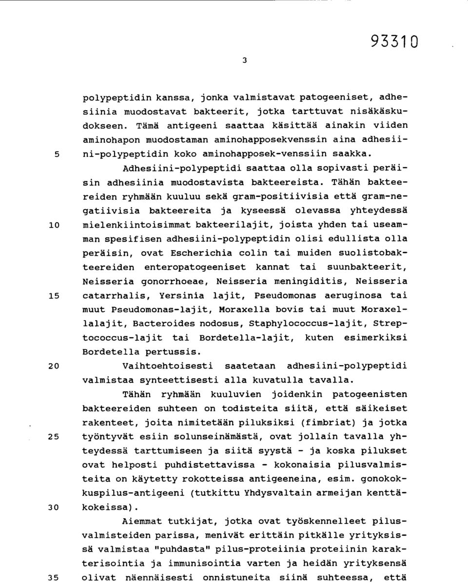 Adhesiini-polypeptidi saattaa olla sopivasti peräisin adhesiinia muodostavista bakteereista.