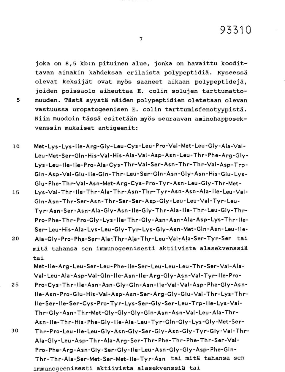Niin muodoin tässä esitetään myös seuraavan aminohapposekvenssin mukaiset antigeenit: 10 Met-Lys-Lys-Ile-Arg-Gly-Leu-Cys-Leu-Pro-Val-Met-Leu-Gly-Ala-Val-