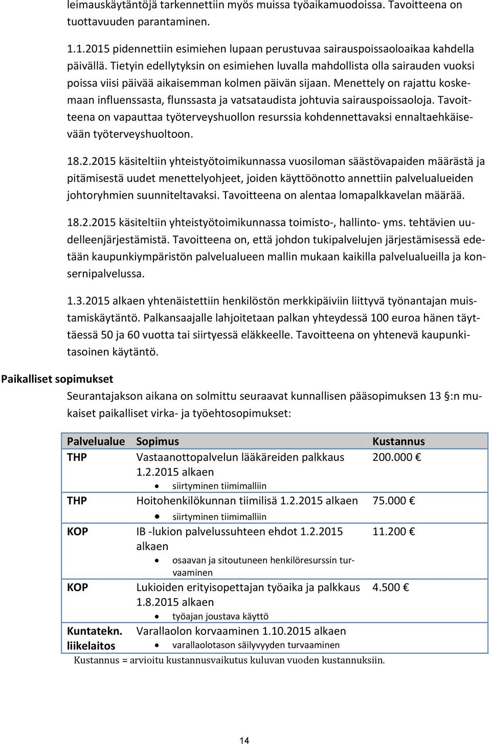 Menettely on rajattu koskemaan influenssasta, flunssasta ja vatsataudista johtuvia sairauspoissaoloja.