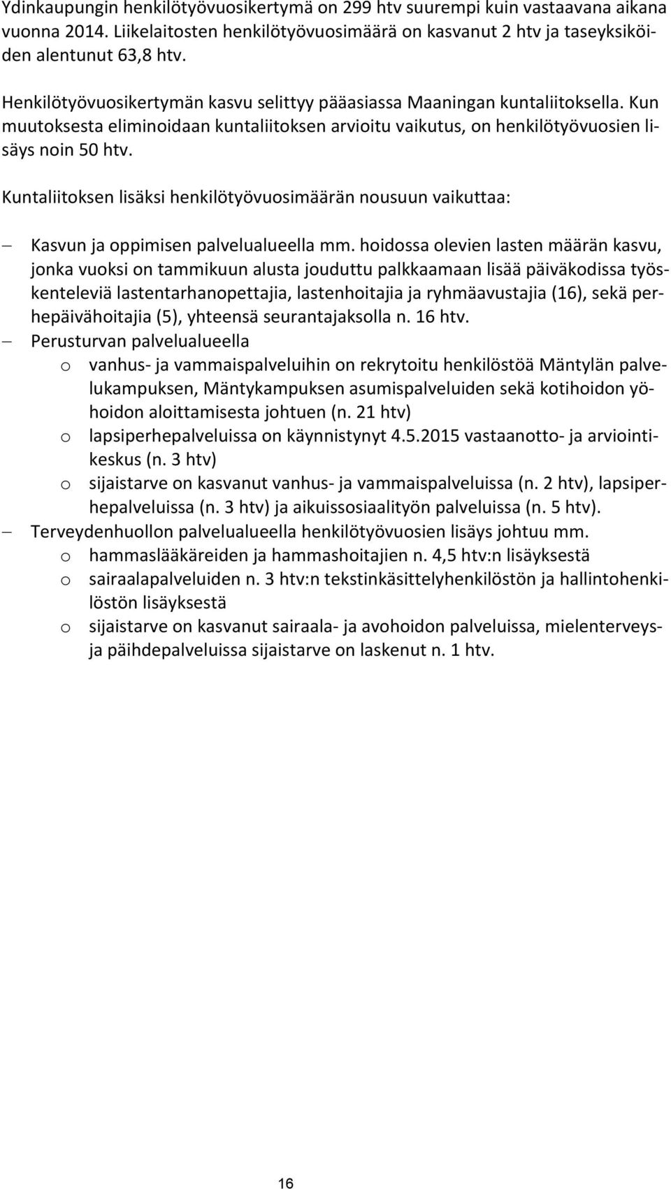 Kuntaliitoksen lisäksi henkilötyövuosimäärän nousuun vaikuttaa: Kasvun ja oppimisen palvelualueella mm.