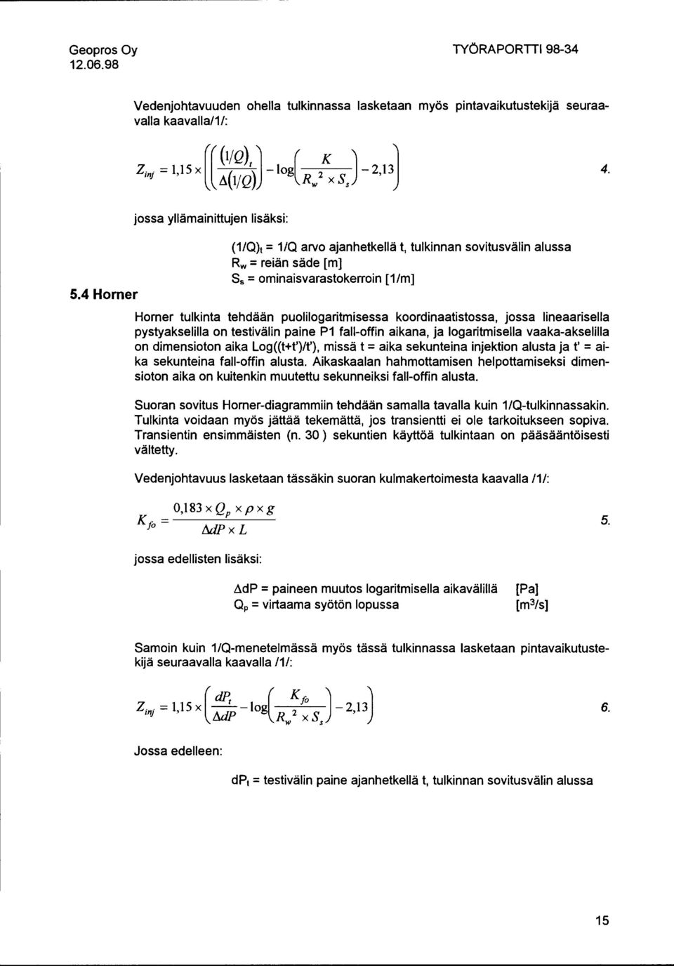 puolilogaritmisessa koordinaatistossa, jossa lineaarisella pystyakselilla on testivälin paine P1 fall-offin aikana, ja logaritmisella vaaka-akselilla on dimensioton aika Log((t+t')/t'), missä t =aika