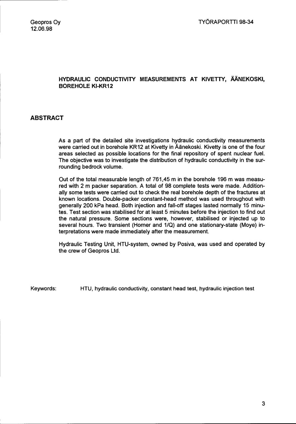 carried out in borehole KR 12 at Kivetty in Äänekoski. Kivetty is one af the four areas selected as possible locations for the final repository af spent nuclear fuel.