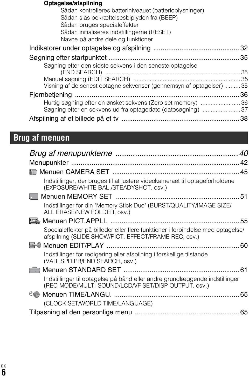 .. 35 Manuel søgning (EDIT SEARCH)... 35 Visning af de senest optagne sekvenser (gennemsyn af optagelser)... 35 Fjernbetjening... 36 Hurtig søgning efter en ønsket sekvens (Zero set memory).