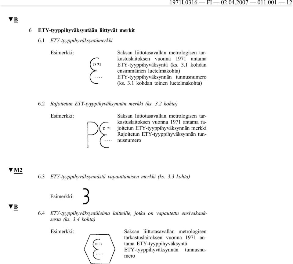 1 kohdan ensimmäinen luetelmakohta) ETY-tyyppihyväksynnän tunnusnumero (ks. 3.