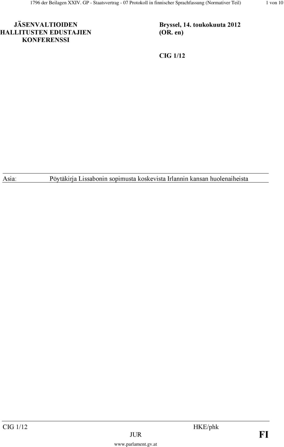 Teil) 1 von 10 JÄSENVALTIOIDEN HALLITUSTEN EDUSTAJIEN KONFERENSSI Bryssel,