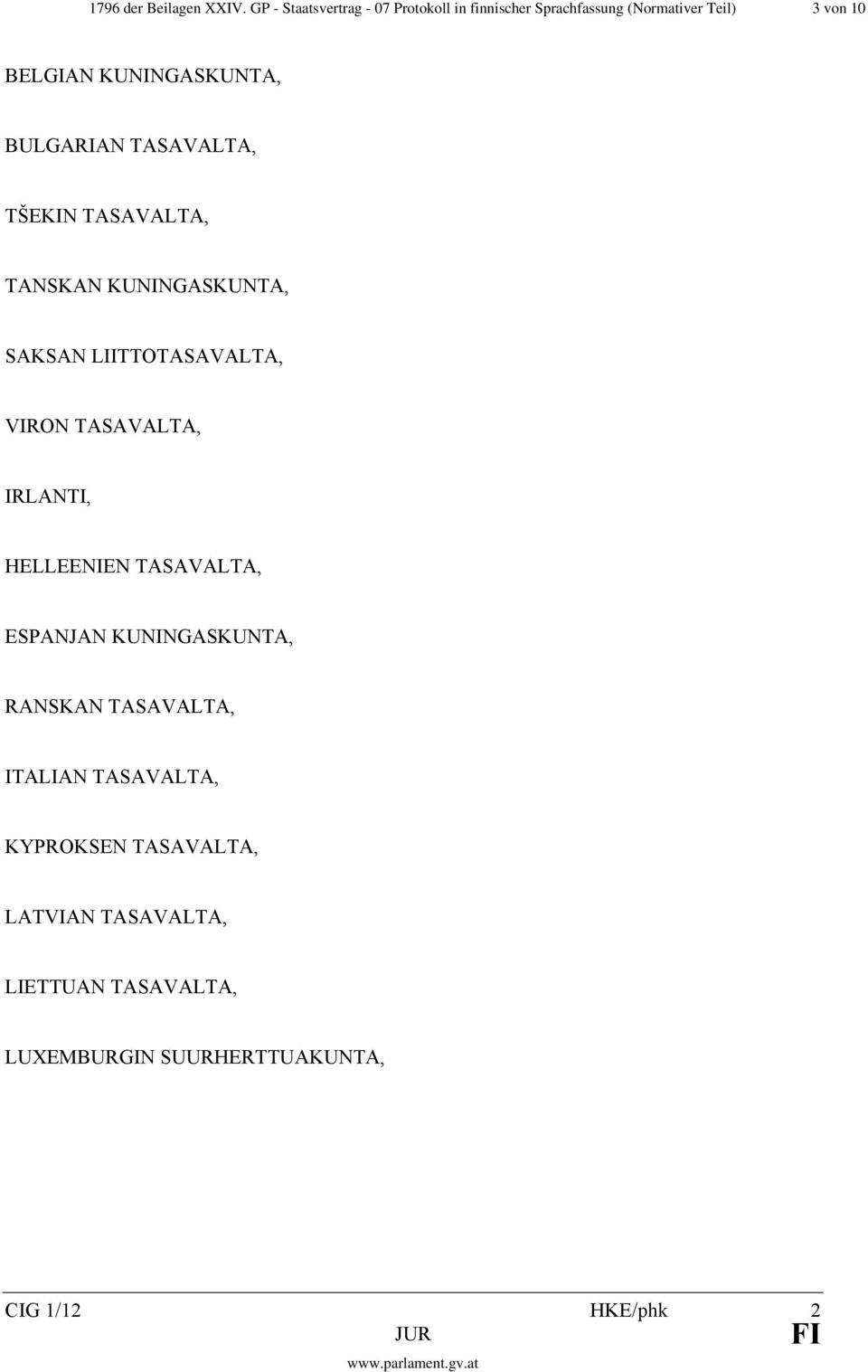 KUNINGASKUNTA, BULGARIAN TASAVALTA, TŠEKIN TASAVALTA, TANSKAN KUNINGASKUNTA, SAKSAN LIITTOTASAVALTA, VIRON