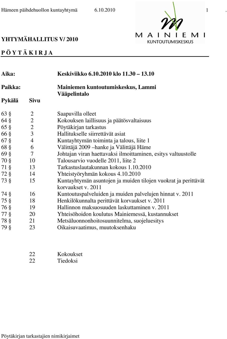 asiat 67 4 Kuntayhtymän toiminta ja talous, liite 1 68 6 Välittäjä 2009 hanke ja Välittäjä Häme 69 7 Johtajan viran haettavaksi ilmoittaminen, esitys valtuustolle 70 10 Talousarvio vuodelle 2011,