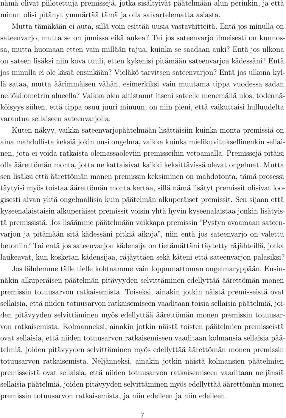 Tai jos sateenvarjo ilmeisesti on kunnossa, mutta huomaan etten vain millään tajua, kuinka se saadaan auki?